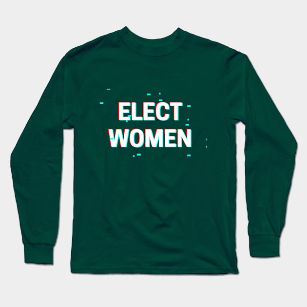 ELECT WOMEN T-SHIRT, VOTE FOR WOMEN PHONE WALLETS, FEMINISM T-SHIRT, VOTE T-SHIRT, WOMEN IN POLITICS MUGD, FEMINIST GIFT Long Sleeve T-Shirt by Artistic Design